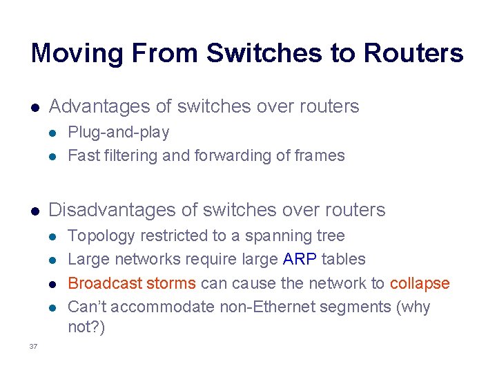 Moving From Switches to Routers l Advantages of switches over routers l l l