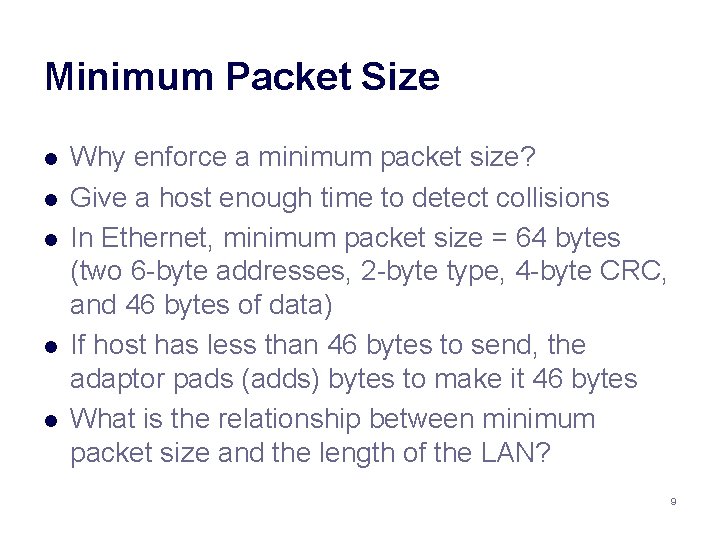 Minimum Packet Size l l l Why enforce a minimum packet size? Give a