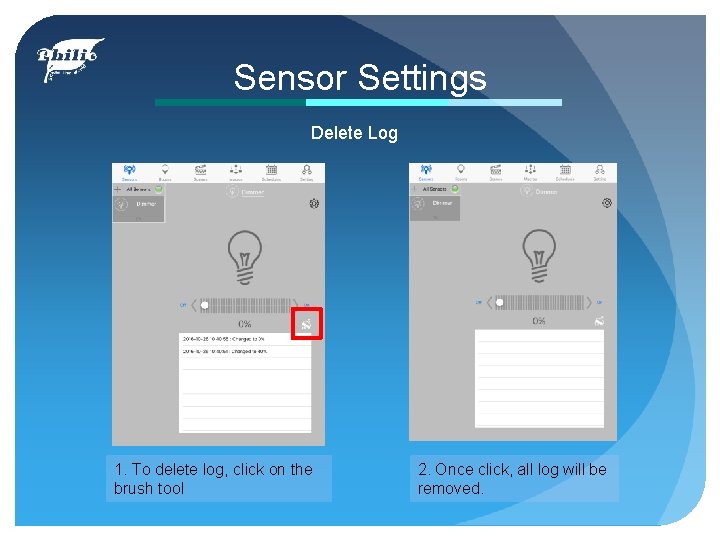 Sensor Settings Delete Log 1. To delete log, click on the brush tool 2.