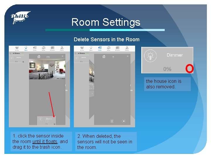 Room Settings Delete Sensors in the Room the house icon is also removed. 1.