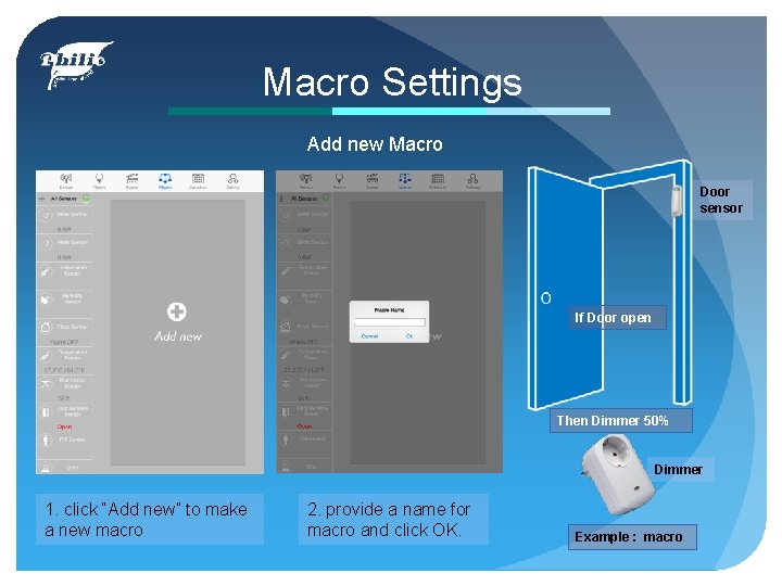 Macro Settings Add new Macro Door sensor If Door open Then Dimmer 50% Dimmer