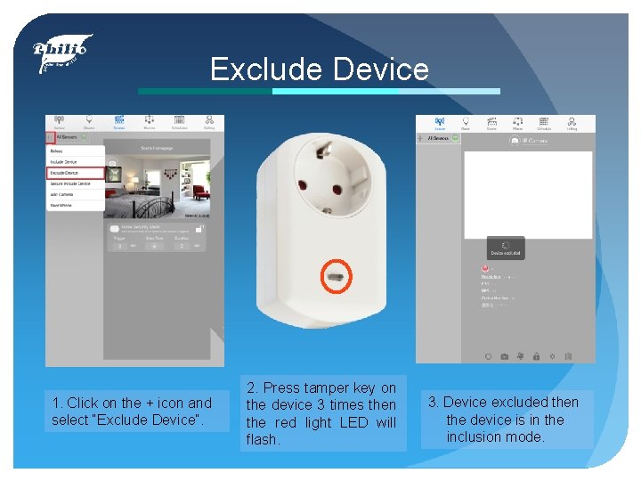 Exclude Device 1. Click on the + icon and select “Exclude Device”. 2. Press