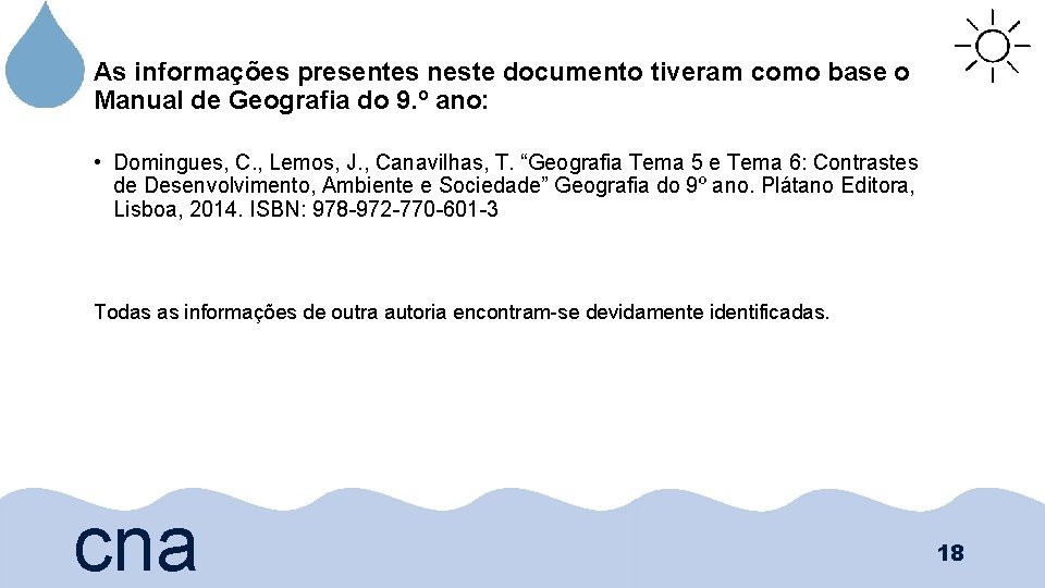 As informações presentes neste documento tiveram como base o Manual de Geografia do 9.