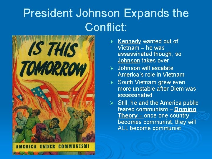 President Johnson Expands the Conflict: Ø Ø Kennedy wanted out of Vietnam – he