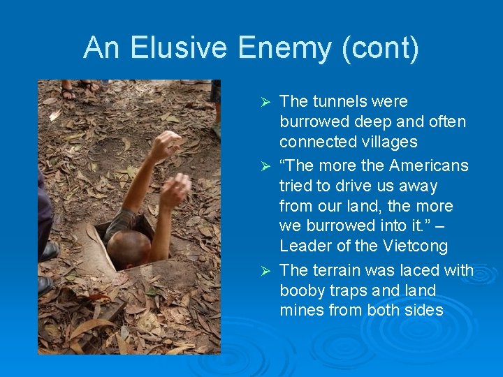 An Elusive Enemy (cont) The tunnels were burrowed deep and often connected villages Ø An Elusive Enemy (cont) The tunnels were burrowed deep and often connected villages Ø