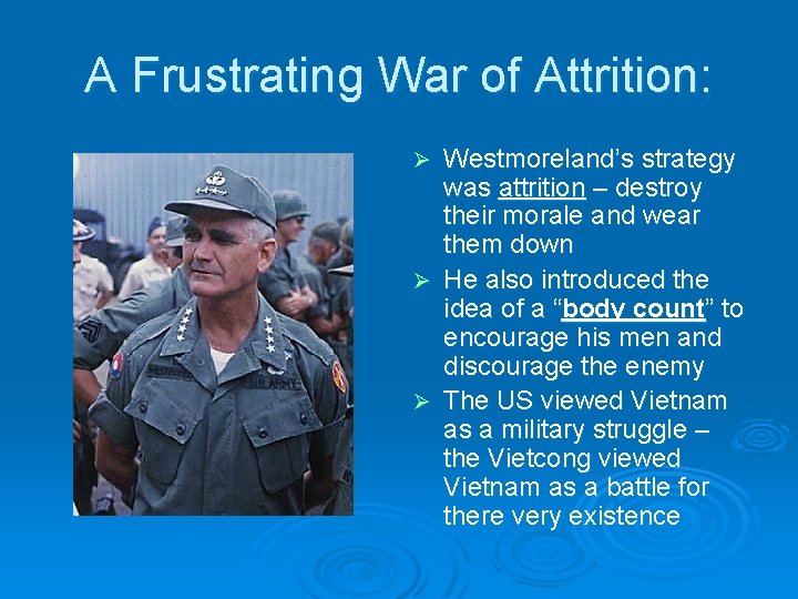 A Frustrating War of Attrition: Westmoreland’s strategy was attrition – destroy their morale and A Frustrating War of Attrition: Westmoreland’s strategy was attrition – destroy their morale and