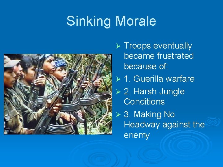 Sinking Morale Troops eventually became frustrated because of: Ø 1. Guerilla warfare Ø 2. Sinking Morale Troops eventually became frustrated because of: Ø 1. Guerilla warfare Ø 2.