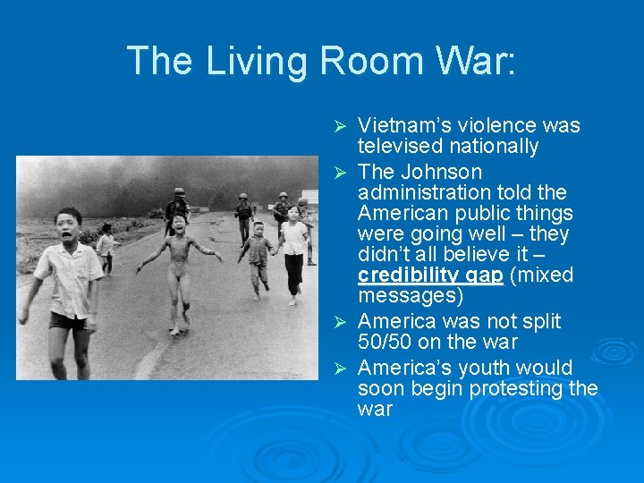 The Living Room War: Vietnam’s violence was televised nationally Ø The Johnson administration told