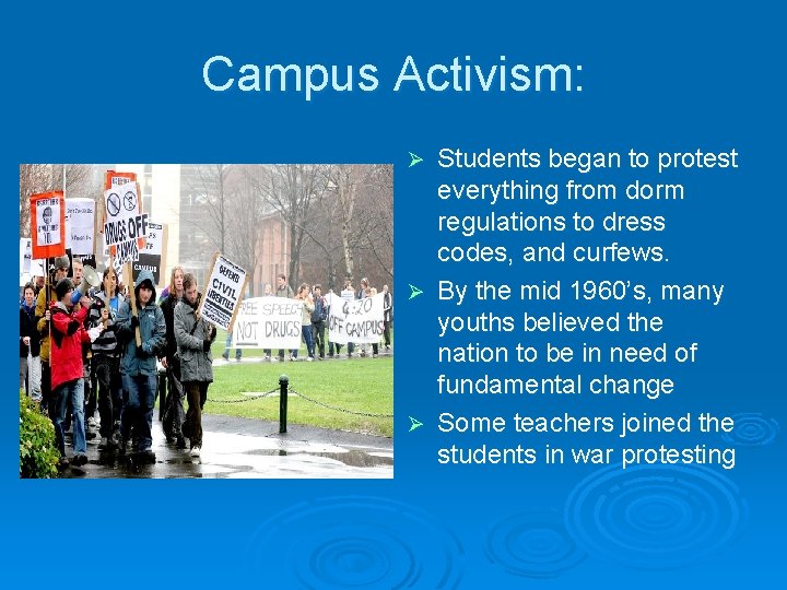 Campus Activism: Students began to protest everything from dorm regulations to dress codes, and