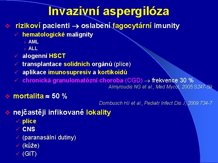 Invazivní aspergilóza v rizikoví pacienti oslabení fagocytární imunity ü hematologické malignity Ø Ø ü