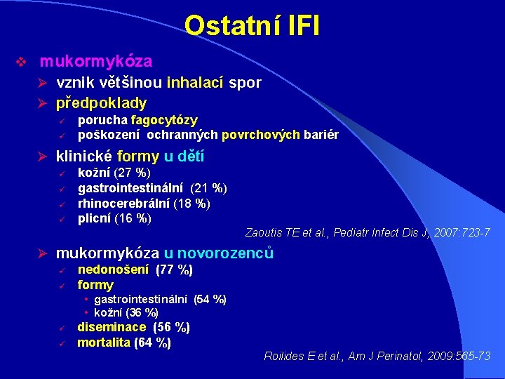 Ostatní IFI v mukormykóza Ø vznik většinou inhalací spor Ø předpoklady ü ü porucha