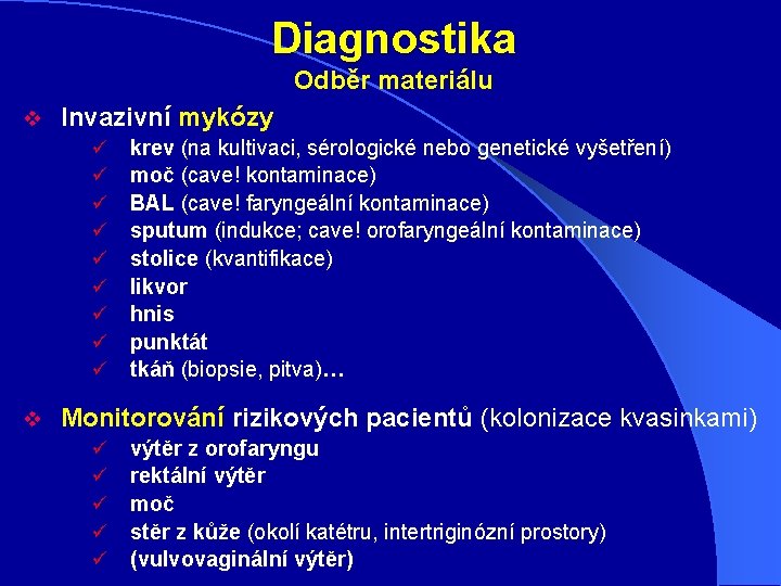 Diagnostika Odběr materiálu v Invazivní mykózy ü ü ü ü ü v krev (na