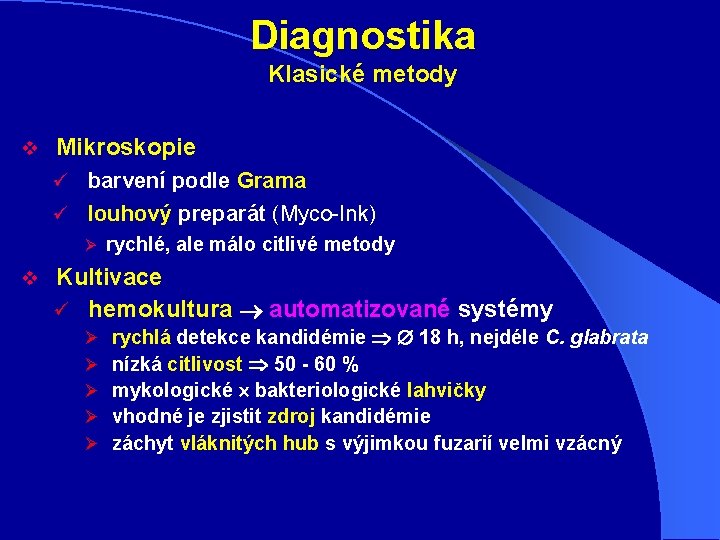 Diagnostika Klasické metody v Mikroskopie ü barvení podle Grama ü louhový preparát (Myco-Ink) Ø