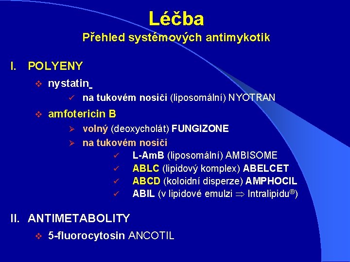 Léčba Přehled systémových antimykotik I. POLYENY v nystatin ü v na tukovém nosiči (liposomální)