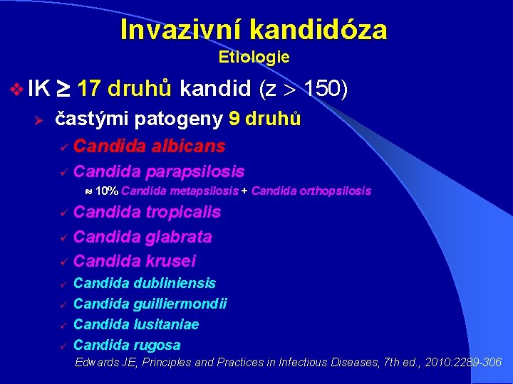 Invazivní kandidóza Etiologie v IK Ø 17 druhů kandid (z 150) častými patogeny 9