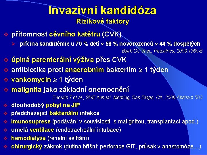 Invazivní kandidóza Rizikové faktory v přítomnost cévního katétru (CVK) Ø příčina kandidémie u 70