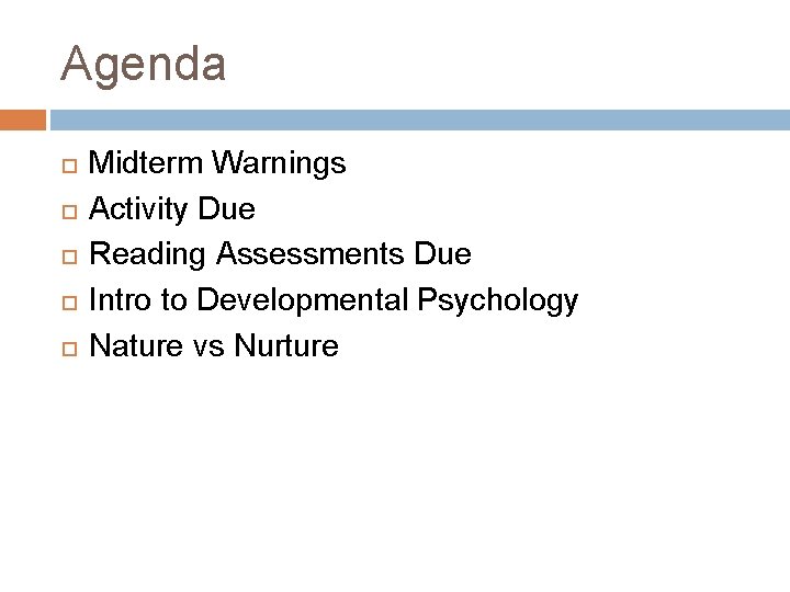 Agenda Midterm Warnings Activity Due Reading Assessments Due Intro to Developmental Psychology Nature vs