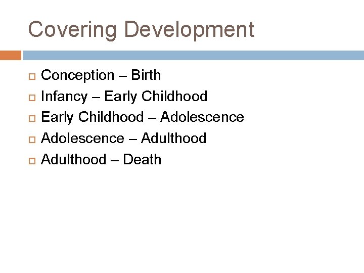 Covering Development Conception – Birth Infancy – Early Childhood – Adolescence – Adulthood –