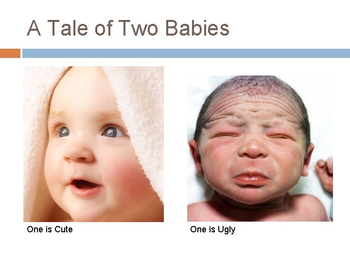 A Tale of Two Babies One is Cute One is Ugly 