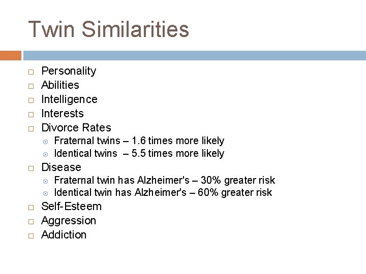 Twin Similarities Personality Abilities Intelligence Interests Divorce Rates Disease Fraternal twins – 1. 6