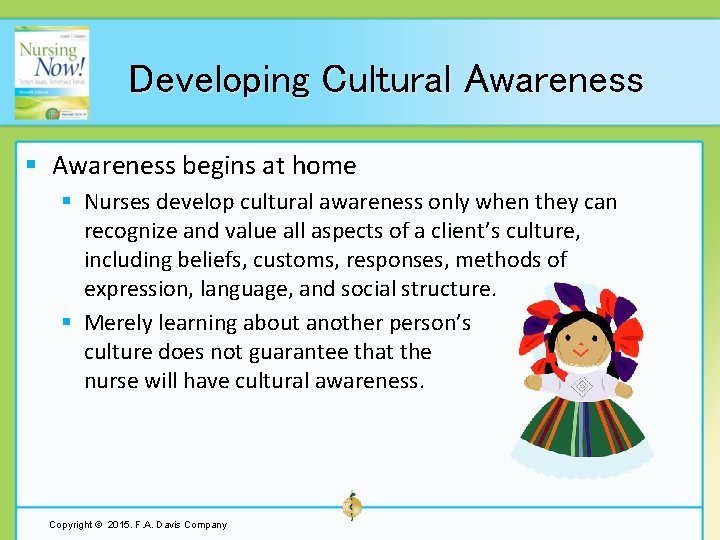 Developing Cultural Awareness § Awareness begins at home § Nurses develop cultural awareness only