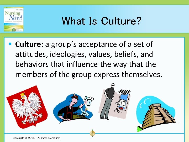 What Is Culture? § Culture: a group’s acceptance of a set of attitudes, ideologies,