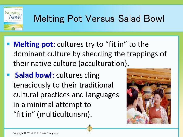 Melting Pot Versus Salad Bowl § Melting pot: cultures try to “fit in” to