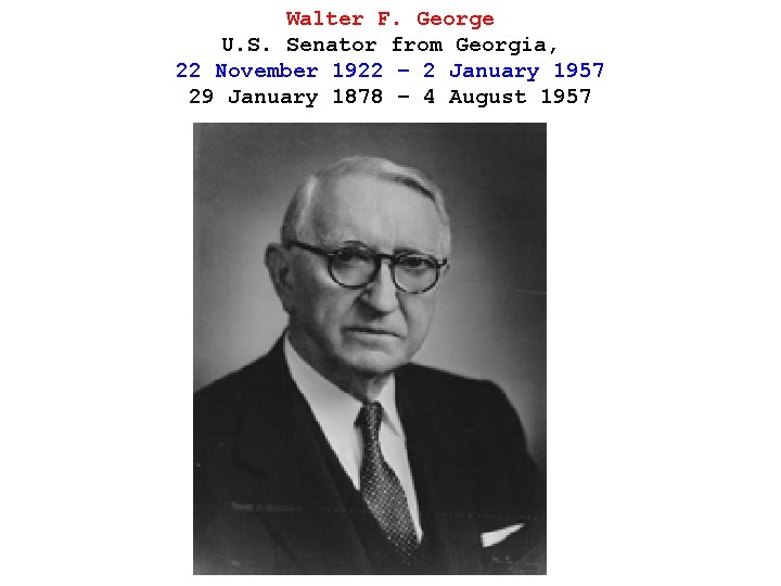 Walter F. George U. S. Senator from Georgia, 22 November 1922 – 2 January