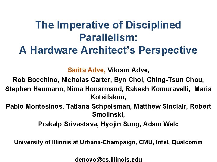 The Imperative of Disciplined Parallelism: A Hardware Architect’s Perspective Sarita Adve, Vikram Adve, Rob