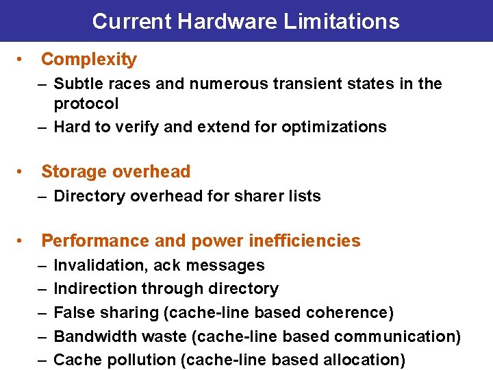 Current Hardware Limitations • Complexity – Subtle races and numerous transient states in the