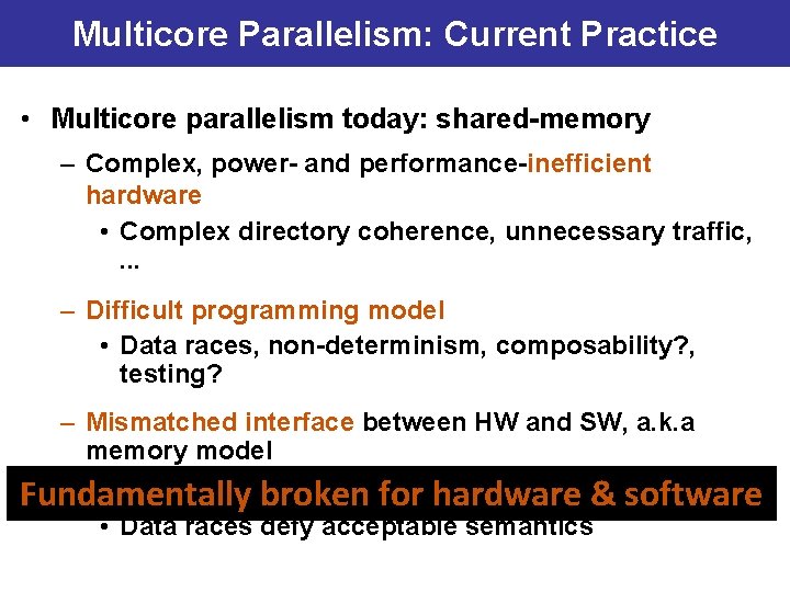 Multicore Parallelism: Current Practice • Multicore parallelism today: shared-memory – Complex, power- and performance-inefficient