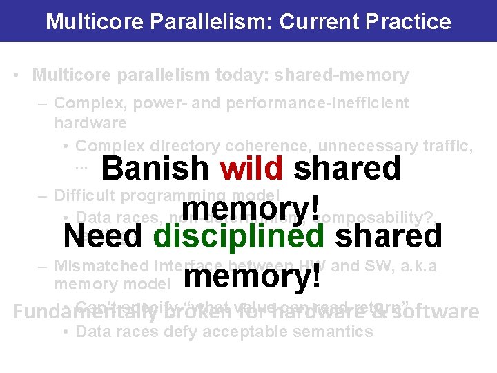 Multicore Parallelism: Current Practice • Multicore parallelism today: shared-memory – Complex, power- and performance-inefficient
