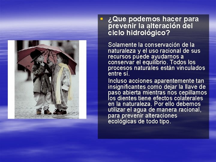 § ¿Que podemos hacer para prevenir la alteración del ciclo hidrológico? Solamente la conservación
