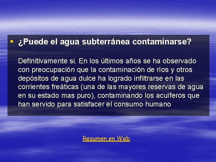 § ¿Puede el agua subterránea contaminarse? Definitivamente si. En los últimos años se ha