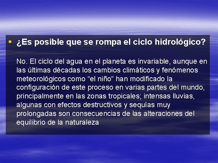 § ¿Es posible que se rompa el ciclo hidrológico? No. El ciclo del agua