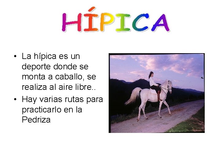  • La hípica es un deporte donde se monta a caballo, se realiza