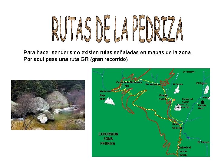 Para hacer senderismo existen rutas señaladas en mapas de la zona. Por aquí pasa