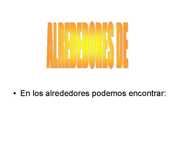  • En los alrededores podemos encontrar: 