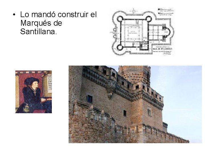  • Lo mandó construir el Marqués de Santillana. 