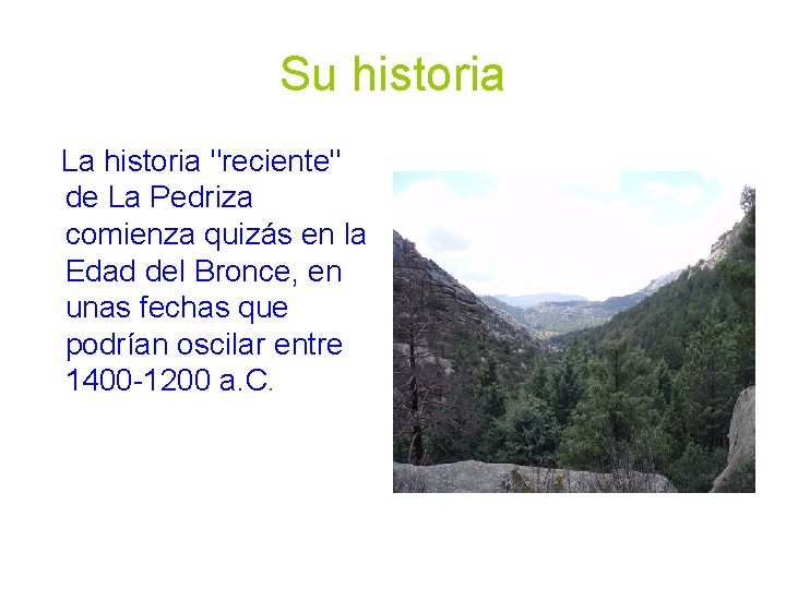 Su historia La historia "reciente" de La Pedriza comienza quizás en la Edad del