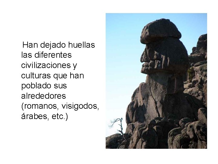 Han dejado huellas diferentes civilizaciones y culturas que han poblado sus alrededores (romanos, visigodos,