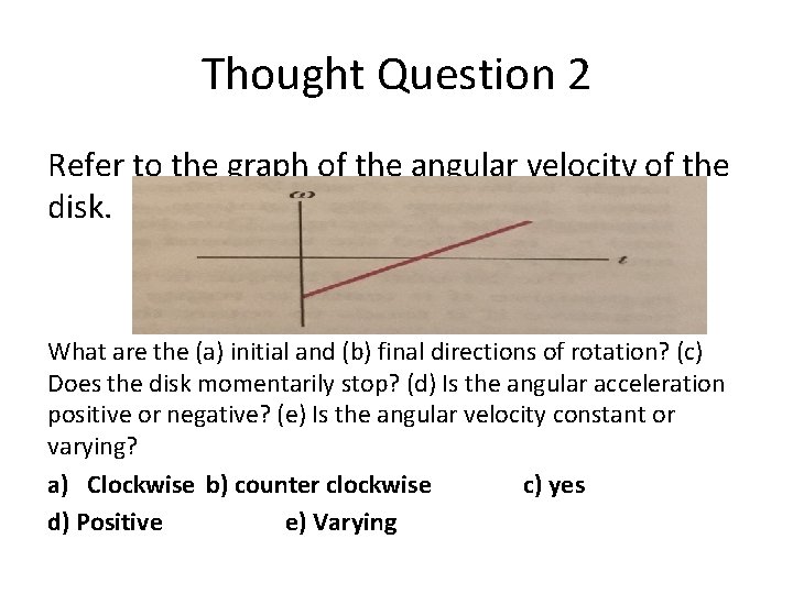 Thought Question 2 Refer to the graph of the angular velocity of the disk.