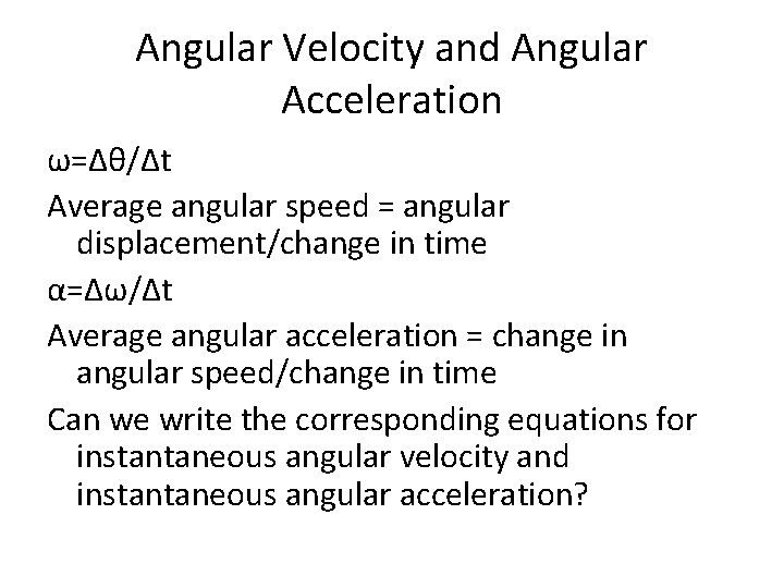 Angular Velocity and Angular Acceleration ω=∆θ/∆t Average angular speed = angular displacement/change in time