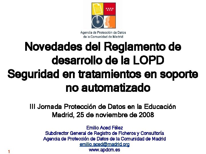 Novedades del Reglamento de desarrollo de la LOPD Seguridad en tratamientos en soporte no Novedades del Reglamento de desarrollo de la LOPD Seguridad en tratamientos en soporte no