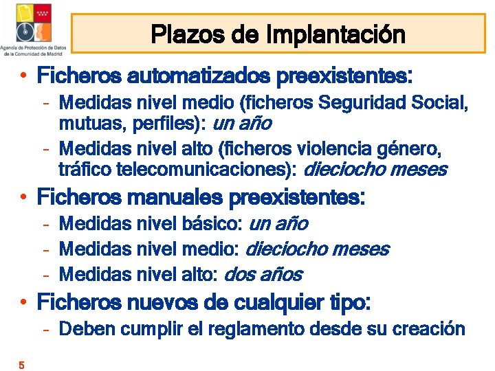Plazos de Implantación • Ficheros automatizados preexistentes: – Medidas nivel medio (ficheros Seguridad Social, Plazos de Implantación • Ficheros automatizados preexistentes: – Medidas nivel medio (ficheros Seguridad Social,