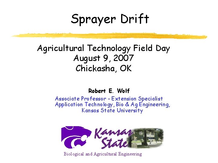 Sprayer Drift Agricultural Technology Field Day August 9, 2007 Chickasha, OK Robert E. Wolf