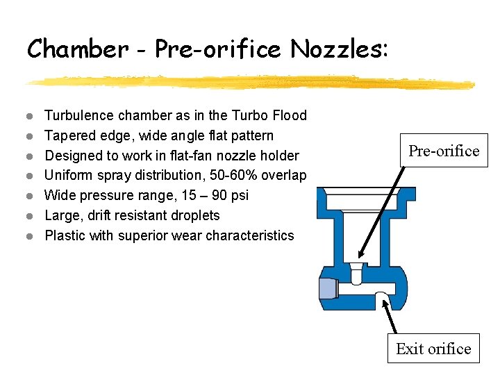 Chamber - Pre-orifice Nozzles: l l l l Turbulence chamber as in the Turbo