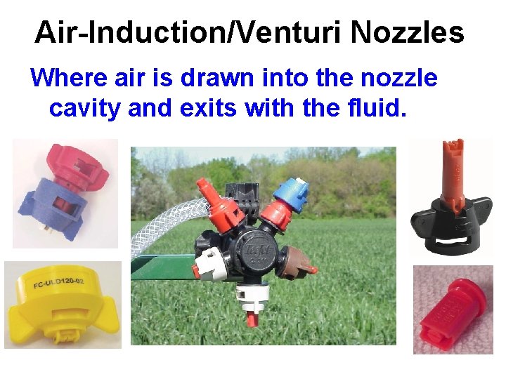 Air-Induction/Venturi Nozzles Where air is drawn into the nozzle cavity and exits with the