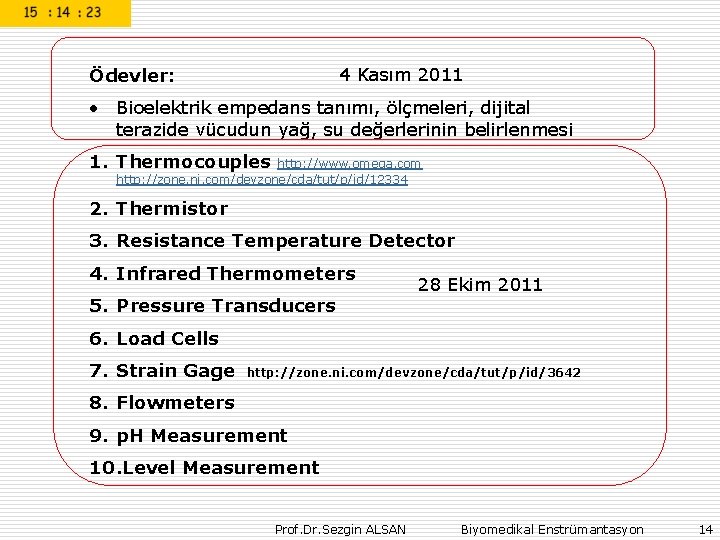 4 Kasım 2011 Ödevler: • Bioelektrik empedans tanımı, ölçmeleri, dijital terazide vücudun yağ, su