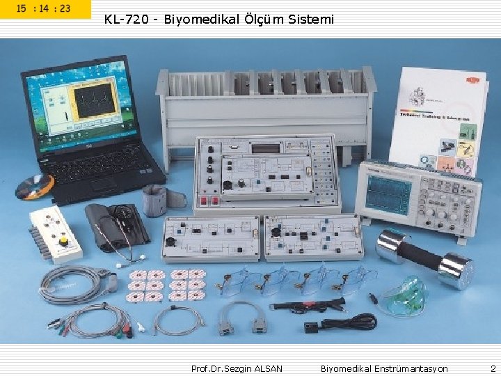 KL-720 - Biyomedikal Ölçüm Sistemi Prof. Dr. Sezgin ALSAN Biyomedikal Enstrümantasyon 2 